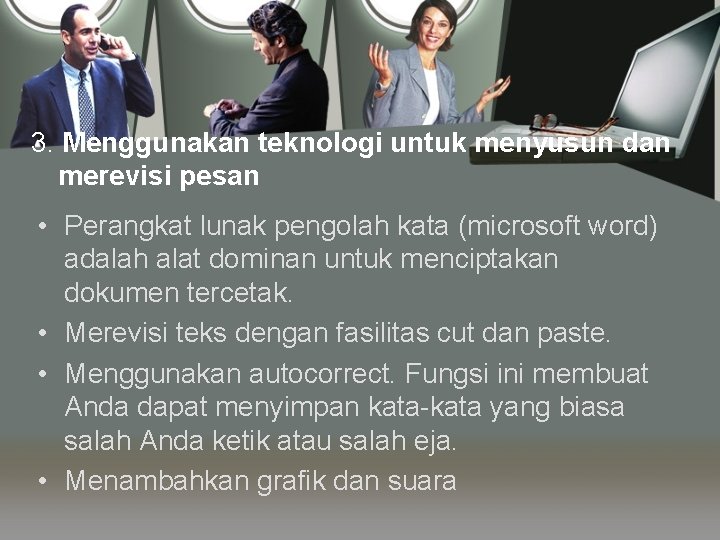 3. Menggunakan teknologi untuk menyusun dan merevisi pesan • Perangkat lunak pengolah kata (microsoft