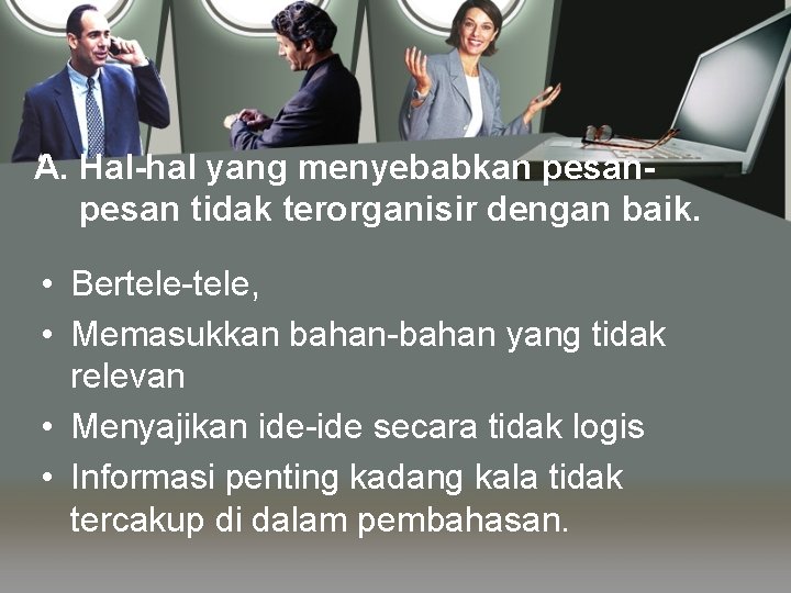 A. Hal-hal yang menyebabkan pesan tidak terorganisir dengan baik. • Bertele-tele, • Memasukkan bahan-bahan