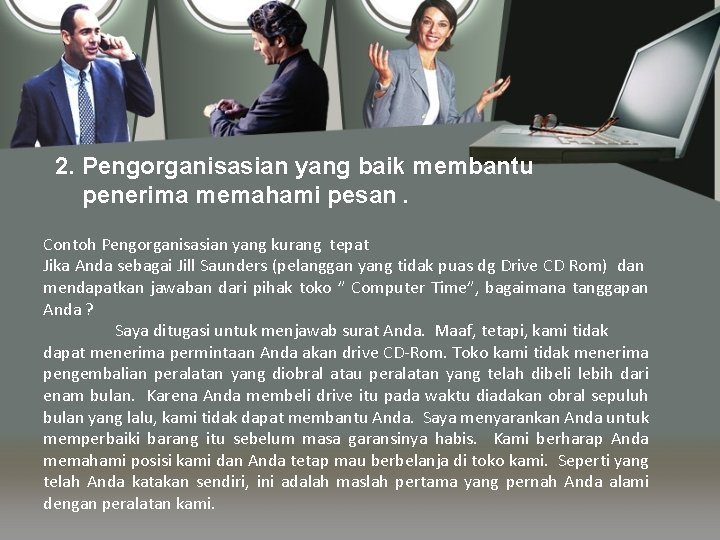 2. Pengorganisasian yang baik membantu penerima memahami pesan. Contoh Pengorganisasian yang kurang tepat Jika