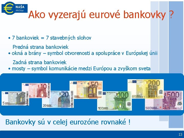 Ako vyzerajú eurové bankovky ? • 7 bankoviek = 7 stavebných slohov Predná strana