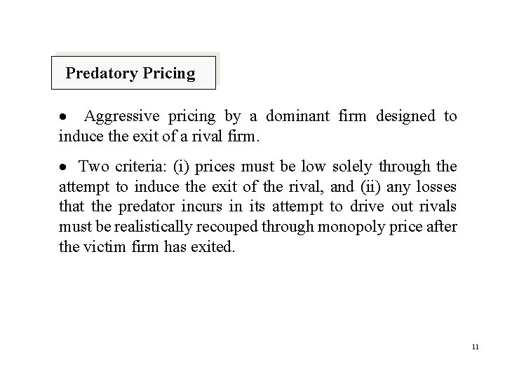 Predatory Pricing Aggressive pricing by a dominant firm designed to induce the exit of