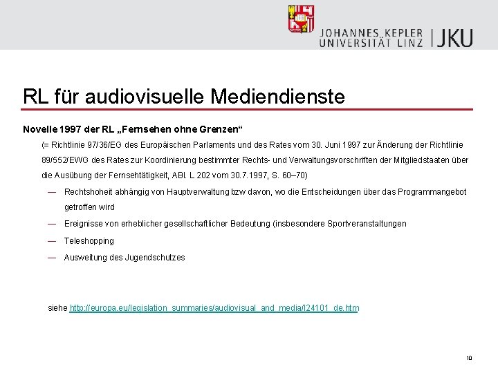 RL für audiovisuelle Medienste Novelle 1997 der RL „Fernsehen ohne Grenzen“ (= Richtlinie 97/36/EG