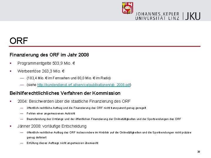 ORF Finanzierung des ORF im Jahr 2008 § Programmentgelte 503, 9 Mio. € §