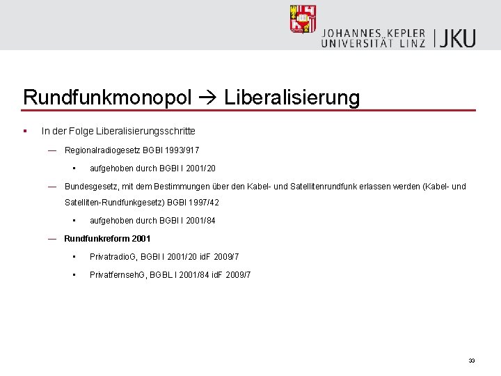 Rundfunkmonopol Liberalisierung § In der Folge Liberalisierungsschritte — Regionalradiogesetz BGBl 1993/917 • aufgehoben durch