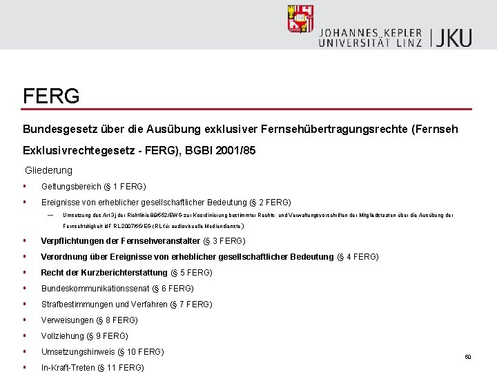 FERG Bundesgesetz über die Ausübung exklusiver Fernsehübertragungsrechte (Fernseh Exklusivrechtegesetz - FERG), BGBl 2001/85 Gliederung