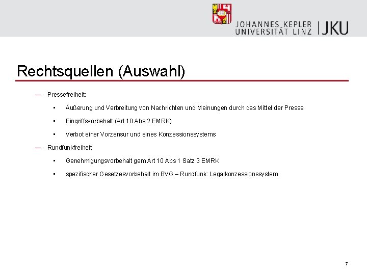 Rechtsquellen (Auswahl) — Pressefreiheit: • Äußerung und Verbreitung von Nachrichten und Meinungen durch das