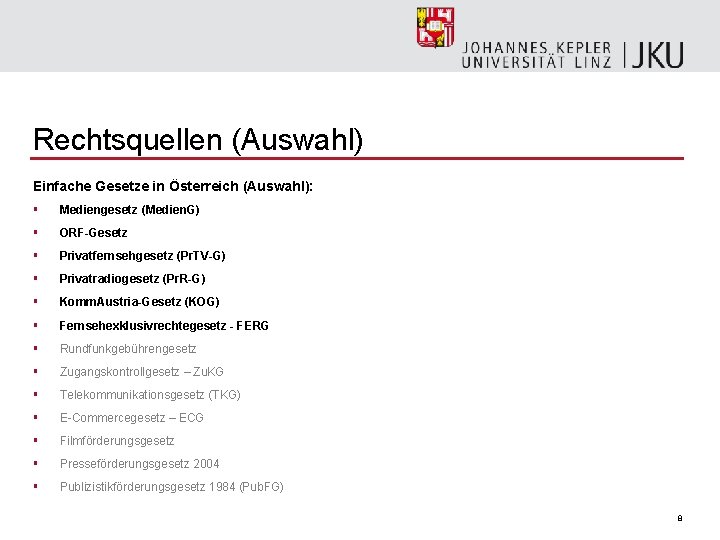 Rechtsquellen (Auswahl) Einfache Gesetze in Österreich (Auswahl): § Mediengesetz (Medien. G) § ORF-Gesetz §