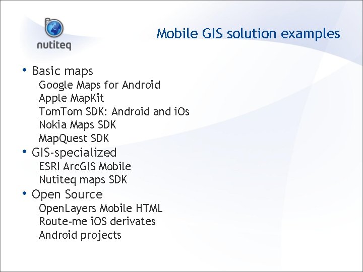 Mobile GIS solution examples • Basic maps Google Maps for Android Apple Map. Kit