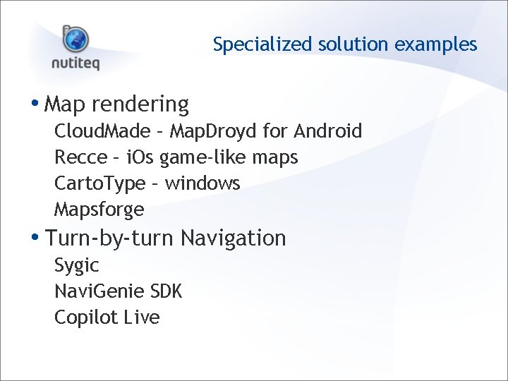 Specialized solution examples • Map rendering Cloud. Made – Map. Droyd for Android Recce