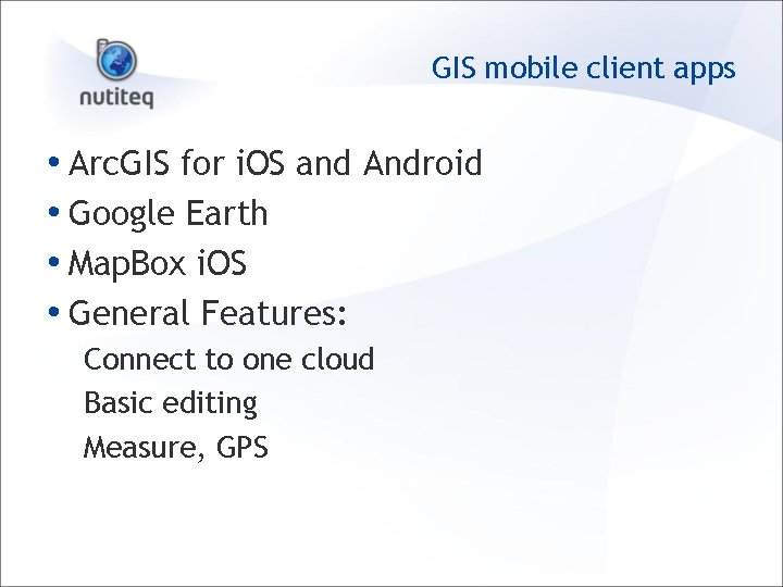 GIS mobile client apps • Arc. GIS for i. OS and Android • Google