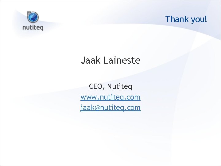 Thank you! Jaak Laineste CEO, Nutiteq www. nutiteq. com jaak@nutiteq. com 