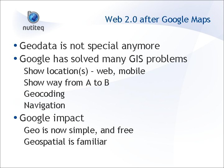 Web 2. 0 after Google Maps • Geodata is not special anymore • Google