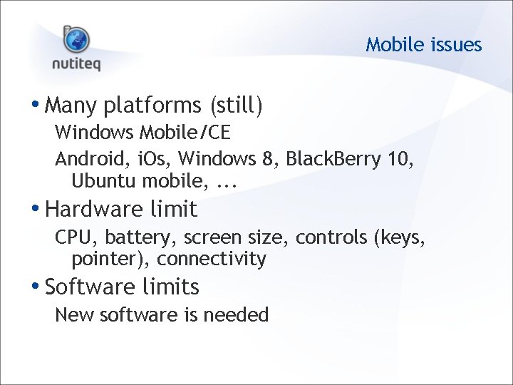 Mobile issues • Many platforms (still) Windows Mobile/CE Android, i. Os, Windows 8, Black.