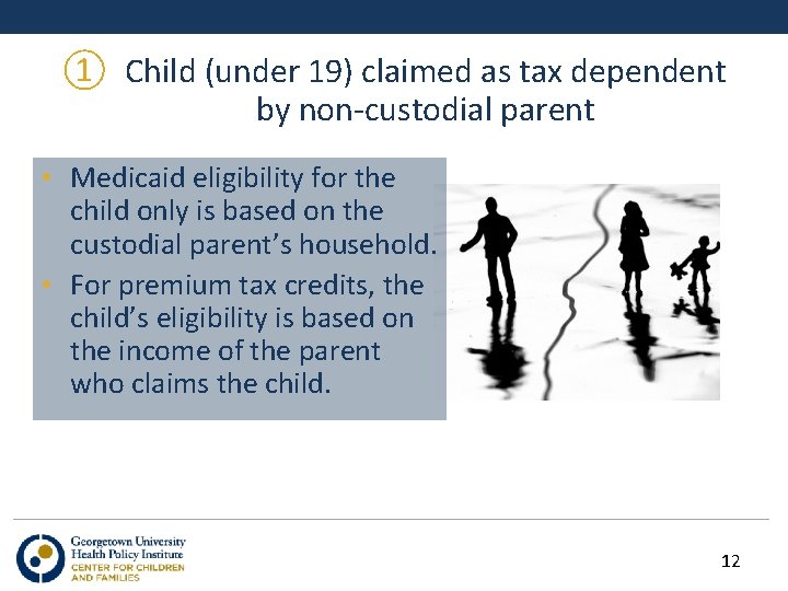 ① Child (under 19) claimed as tax dependent by non-custodial parent • Medicaid eligibility