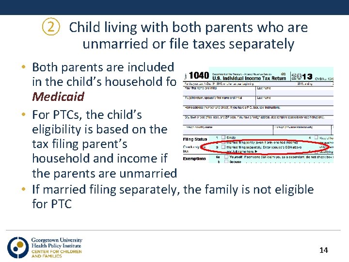 ② Child living with both parents who are unmarried or file taxes separately •