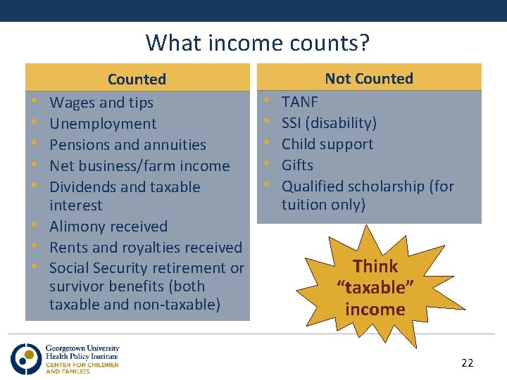 What income counts? • • Counted Wages and tips Unemployment Pensions and annuities Net