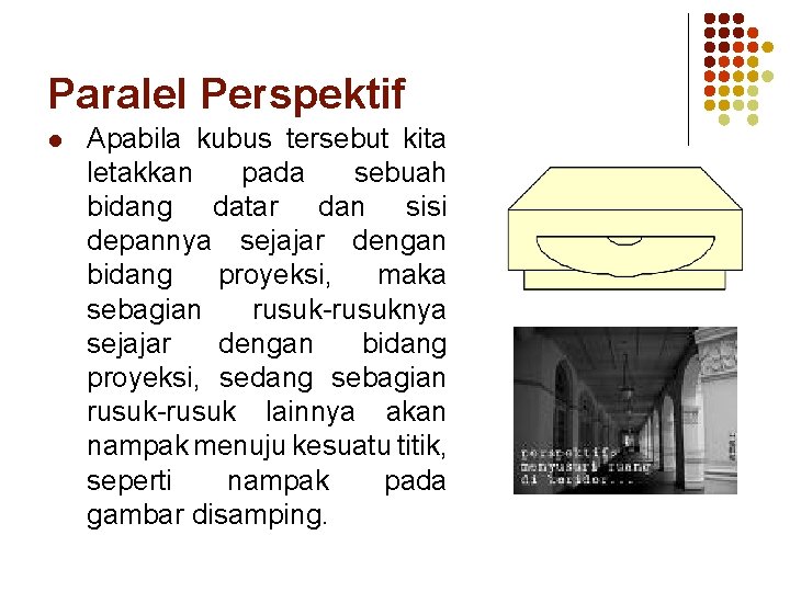 Paralel Perspektif l Apabila kubus tersebut kita letakkan pada sebuah bidang datar dan sisi