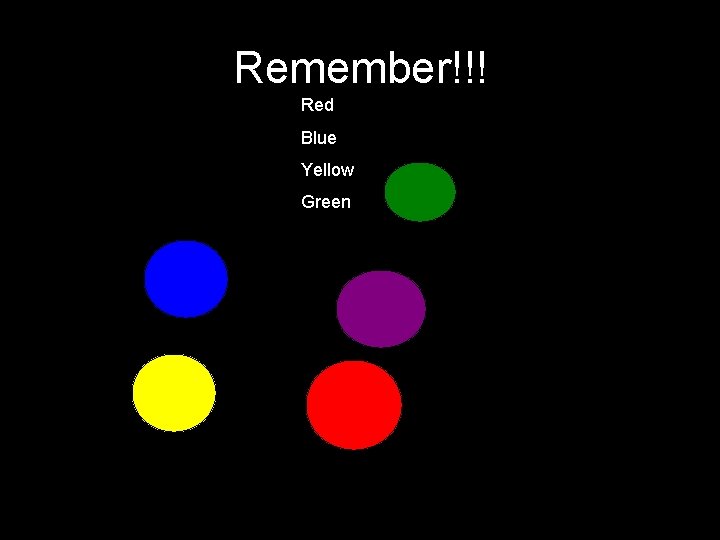 Remember!!! Red Blue Yellow Green 