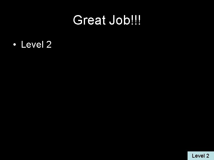 Great Job!!! • Level 2 