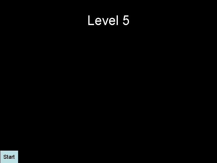 Level 5 Start 
