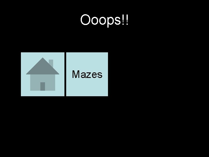 Ooops!! Mazes 