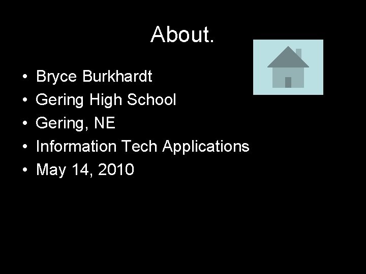 About. • • • Bryce Burkhardt Gering High School Gering, NE Information Tech Applications