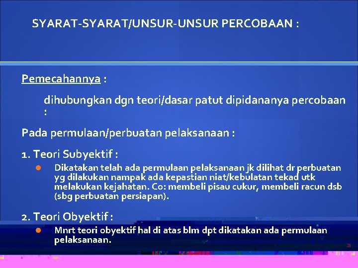 SYARAT-SYARAT/UNSUR-UNSUR PERCOBAAN : Pemecahannya : dihubungkan dgn teori/dasar patut dipidananya percobaan : Pada permulaan/perbuatan