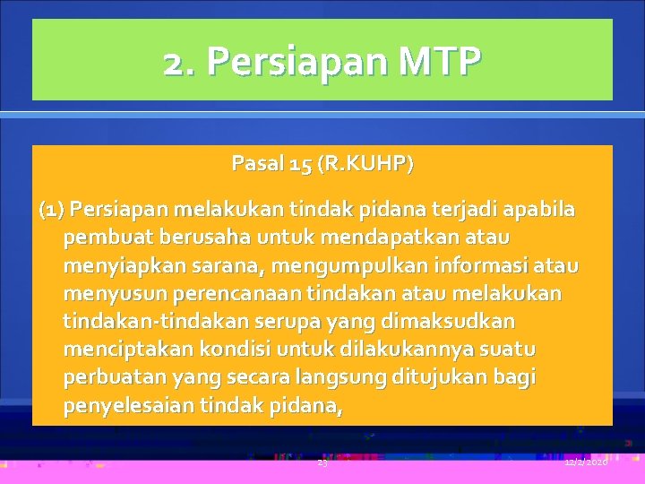 2. Persiapan MTP Pasal 15 (R. KUHP) (1) Persiapan melakukan tindak pidana terjadi apabila