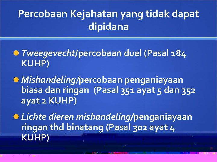 Percobaan Kejahatan yang tidak dapat dipidana Tweegevecht/percobaan duel (Pasal 184 KUHP) Mishandeling/percobaan penganiayaan biasa