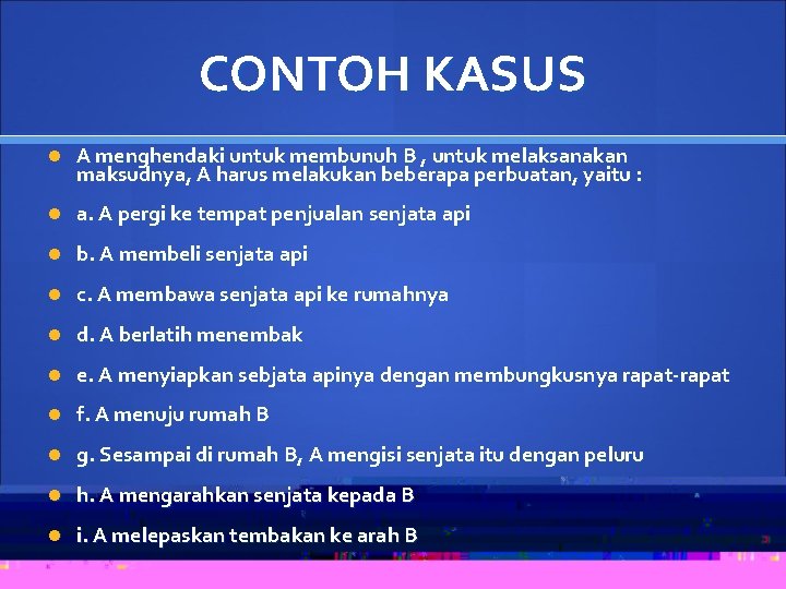 CONTOH KASUS A menghendaki untuk membunuh B , untuk melaksanakan maksudnya, A harus melakukan