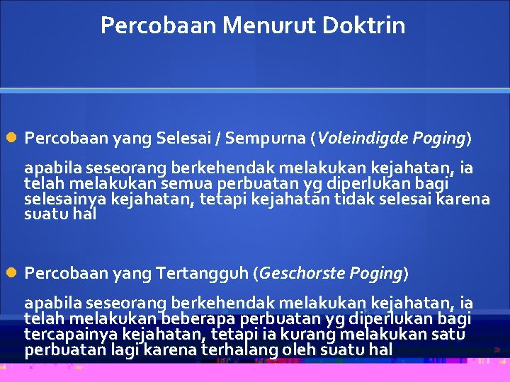 Percobaan Menurut Doktrin Percobaan yang Selesai / Sempurna (Voleindigde Poging) apabila seseorang berkehendak melakukan