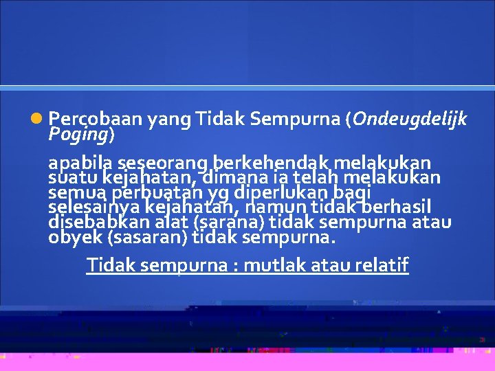  Percobaan yang Tidak Sempurna (Ondeugdelijk Poging) apabila seseorang berkehendak melakukan suatu kejahatan, dimana