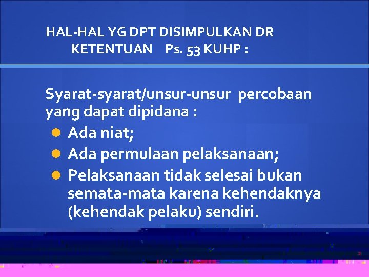 HAL-HAL YG DPT DISIMPULKAN DR KETENTUAN Ps. 53 KUHP : Syarat-syarat/unsur-unsur percobaan yang dapat