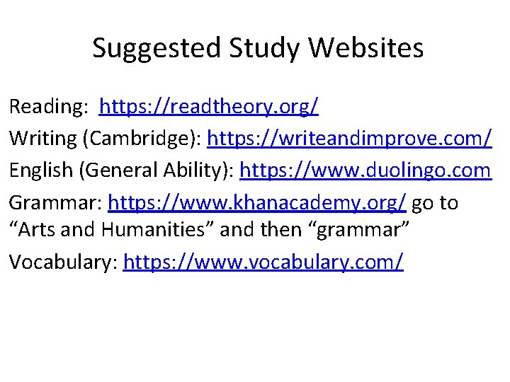 Suggested Study Websites Reading: https: //readtheory. org/ Writing (Cambridge): https: //writeandimprove. com/ English (General
