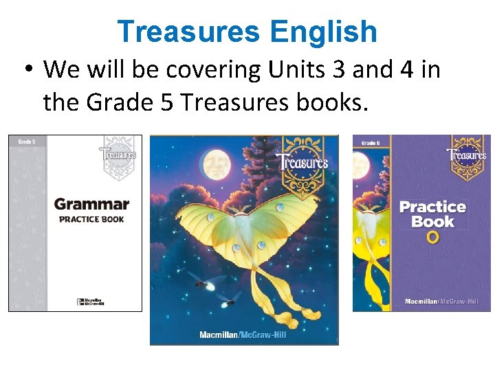 Treasures English • We will be covering Units 3 and 4 in the Grade