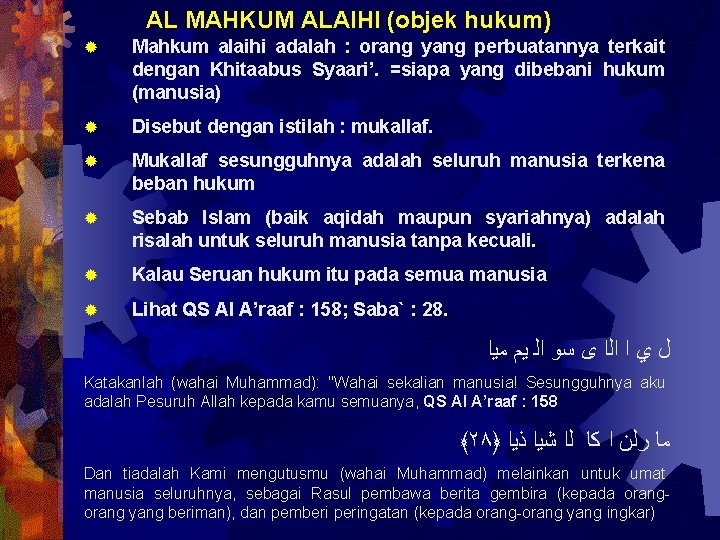 AL MAHKUM ALAIHI (objek hukum) ® Mahkum alaihi adalah : orang yang perbuatannya terkait