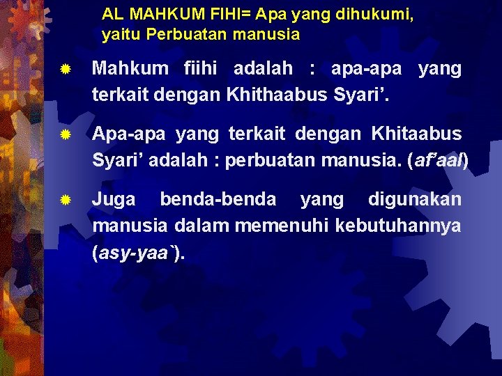 AL MAHKUM FIHI= Apa yang dihukumi, yaitu Perbuatan manusia ® Mahkum fiihi adalah :