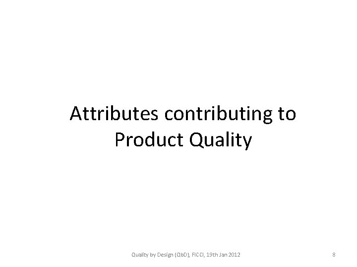 Attributes contributing to Product Quality by Design (Qb. D), FICCI, 19 th Jan 2012