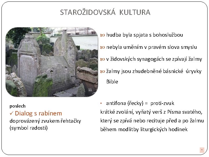 STAROŽIDOVSKÁ KULTURA hudba byla spjata s bohoslužbou nebyla uměním v pravém slova smyslu v