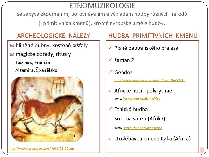 ETNOMUZIKOLOGIE se zabývá zkoumáním, porovnáváním a výkladem hudby různých národů (i primitivních kmenů), kromě