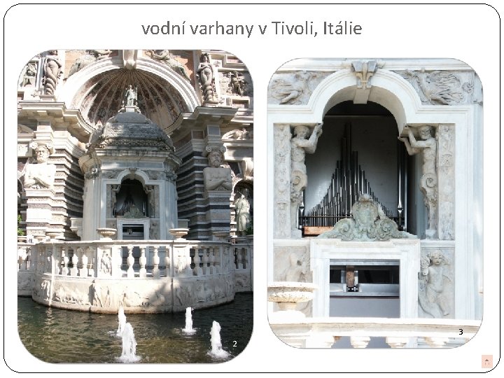 vodní varhany v Tivoli, Itálie 3 2 3 