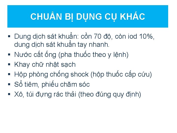 CHUẨN BỊ DỤNG CỤ KHÁC § Dung dịch sát khuẩn: cồn 70 độ, còn