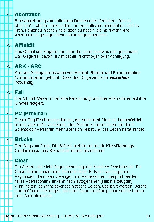 m Aberration Eine Abweichung vom rationalen Denken oder Verhalten. Vom lat. aberrare" = abirren,