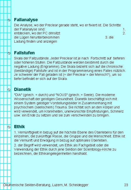 m Fallanalyse Die Analyse, wo der Preclear gerade steht, wo er fixiert ist. Die