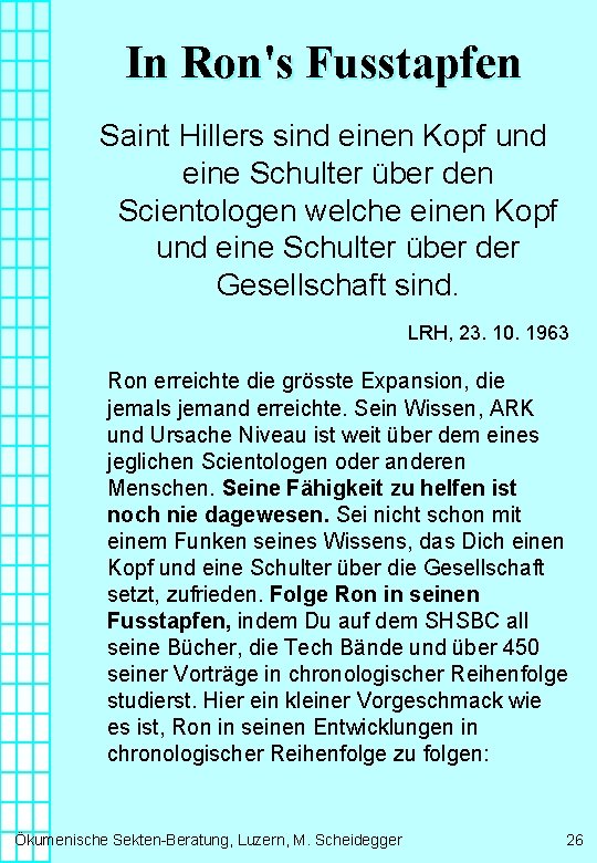 In Ron's Fusstapfen Saint Hillers sind einen Kopf und eine Schulter über den Scientologen