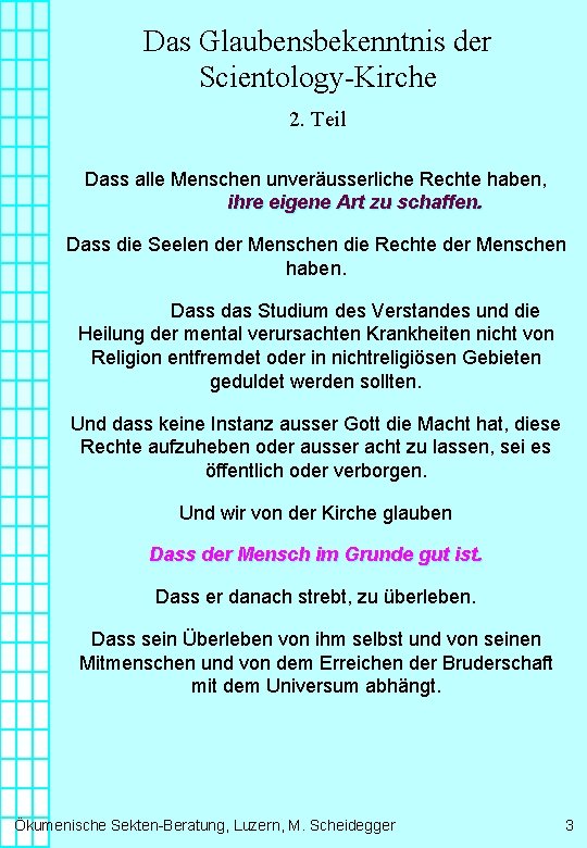 Das Glaubensbekenntnis der Scientology-Kirche 2. Teil Dass alle Menschen unveräusserliche Rechte haben, ihre eigene