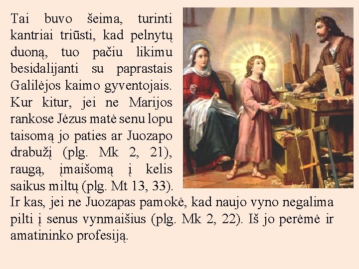 Tai buvo šeima, turinti kantriai triūsti, kad pelnytų duoną, tuo pačiu likimu besidalijanti su