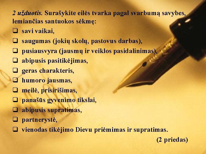2 užduotis. Surašykite eilės tvarka pagal svarbumą savybes, lemiančias santuokos sėkmę: q savi vaikai,