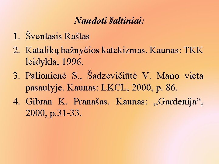 Naudoti šaltiniai: 1. Šventasis Raštas 2. Katalikų bažnyčios katekizmas. Kaunas: TKK leidykla, 1996. 3.
