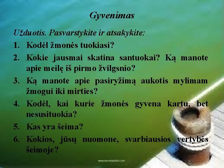 Gyvenimas Užduotis. Pasvarstykite ir atsakykite: 1. Kodėl žmonės tuokiasi? 2. Kokie jausmai skatina santuokai?